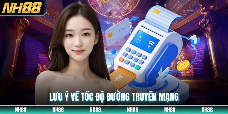 Lưu ý về tốc độ đường truyền mạng