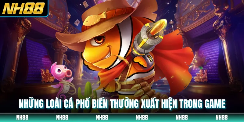 Những loài cá phổ biến thường xuất hiện trong game